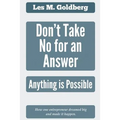 Don't Take No for an Answer: Anything is Possible - Paperback