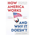 How America Works... and Why It Doesn't: A Brief Guide to the Us Political System - Paperback