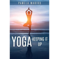 Yoga: Keeping It up: - Paperback