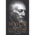 Mayor Corning: Albany Icon, Albany Enigma - Paperback
