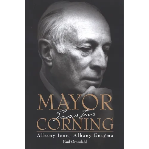 Mayor Corning: Albany Icon, Albany Enigma - Paperback