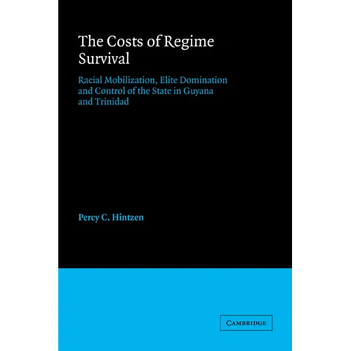 The Costs of Regime Survival: Racial Mobilization, Elite Domination and Control of the State in Guyana and Trinidad - Paperback