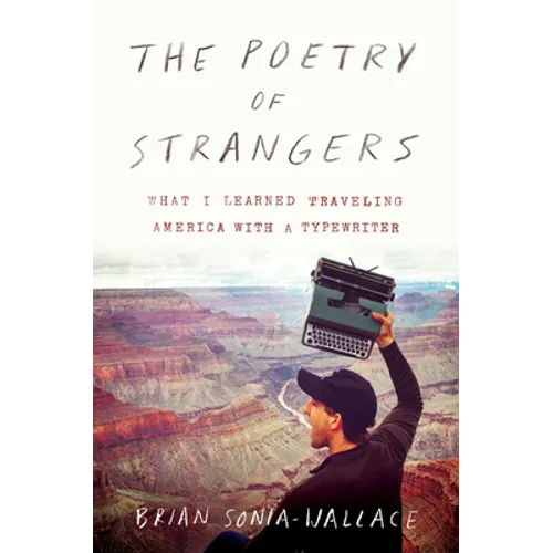 The Poetry of Strangers: What I Learned Traveling America with a Typewriter - Paperback