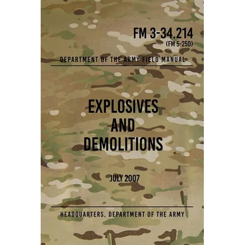 FM 3-34.214 Explosives and Demolitions: July 2007 - Paperback