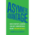 Asymmetric Advantage: How Startup Leaders Can Get Comfortable Being Uncomfortable - Paperback