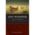 Epic Wanderer: David Thompson and the Mapping of the Canadian West - Paperback