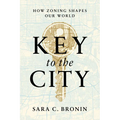 Key to the City: How Zoning Shapes Our World - Hardcover
