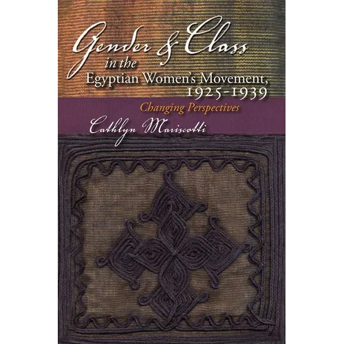 Gender and Class in the Egyptian Women's Movement, 1925-1939: Changing Perspectives - Hardcover