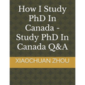 How I Study PhD In Canada -Study PhD In Canada Q&A - Paperback