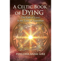 A Celtic Book of Dying: The Path of Love in the Time of Transition - Paperback