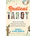 Radical Tarot: Queer the Cards, Liberate Your Practice, and Create the Future - Paperback