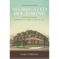 Segregated Doctoring: Black Physicians in Augusta, Georgia, 1902-1952 - Paperback