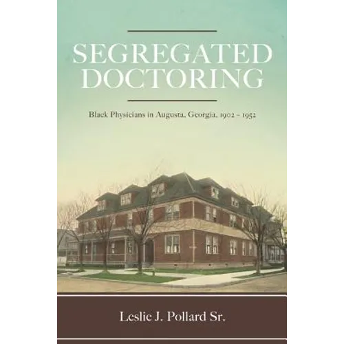 Segregated Doctoring: Black Physicians in Augusta, Georgia, 1902-1952 - Paperback