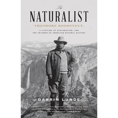 The Naturalist: Theodore Roosevelt, a Lifetime of Exploration, and the Triumph of American Natural History - Paperback
