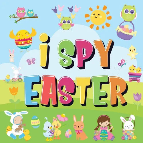I Spy Easter: Can You Find the Bunny, Painted Egg, and Candy? A Fun Easter Activity Book for Kids 2-5! - Paperback