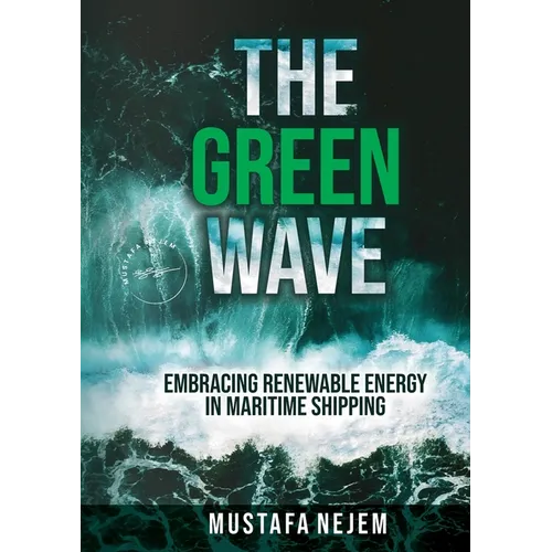 The Green Wave: Embracing Renewable Energy in Maritime Shipping - Paperback