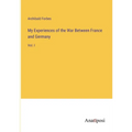 My Experiences of the War Between France and Germany: Vol. I - Paperback