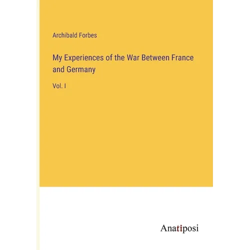 My Experiences of the War Between France and Germany: Vol. I - Paperback
