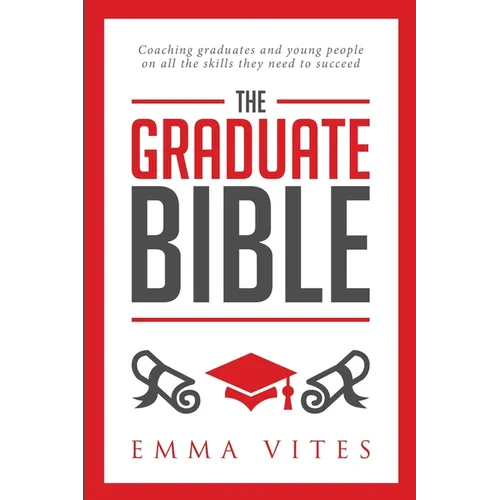 The Graduate Bible: A coaching guide for students and graduates on how to stand out in today's competitive job market - Paperback