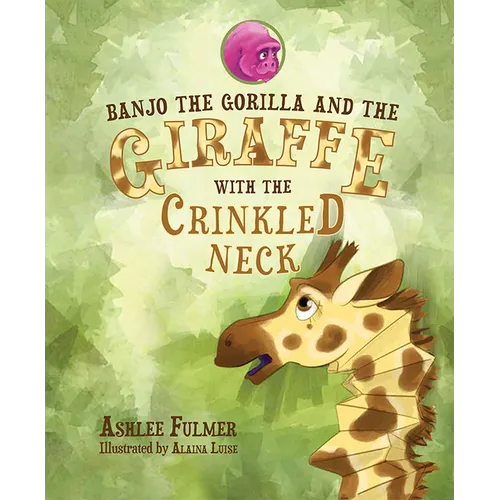 Banjo the Gorilla and the Giraffe with the Crinkled Neck - Hardcover
