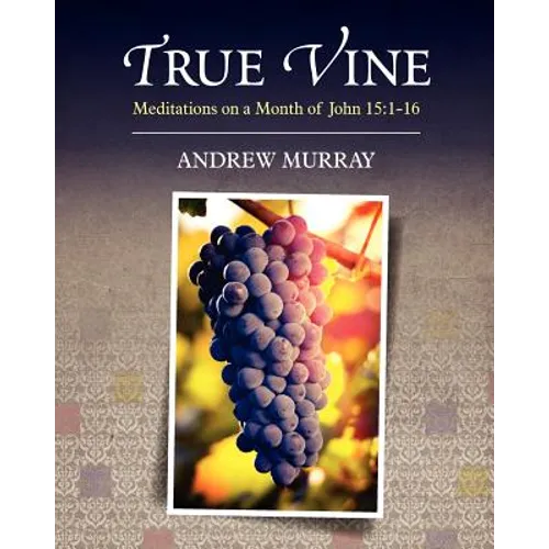 True Vine: Meditations on a Month of John 15:1-16 - Paperback