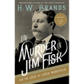 The Murder of Jim Fisk for the Love of Josie Mansfield: A Tragedy of the Gilded Age - Paperback