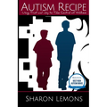 Autism Recipe: Using Trust and Joy to Take Control of Wellness - Paperback