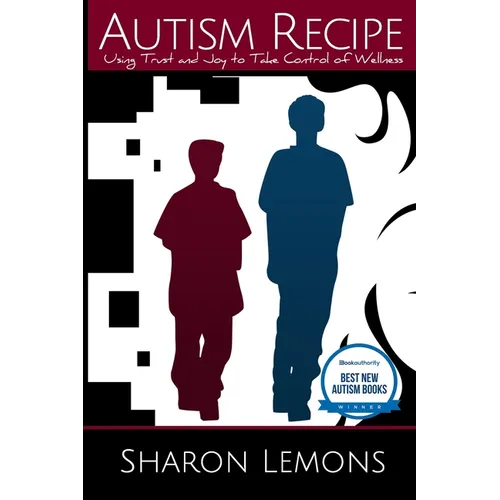 Autism Recipe: Using Trust and Joy to Take Control of Wellness - Paperback