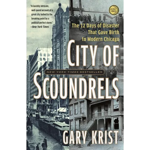 City of Scoundrels: The Twelve Days of Disaster That Gave Birth to Modern Chicago - Paperback