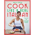 Cook Like a Real Italian: Super Sexy and Simple Recipes from Cooking with Bello - Hardcover