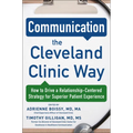 Communication the Cleveland Clinic Way: How to Drive a Relationship-Centered Strategy for Exceptional Patient Experience - Hardcover