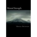 Mental Strength: Mental Training Skills to Develop Courage, Confidence and Commitment - Paperback