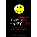Happy Husband Happy Life: An Honest Guide to a Healthy Relationship - Paperback