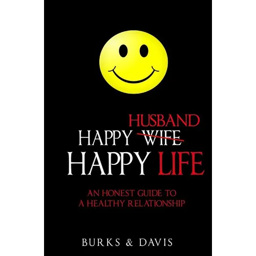 Happy Husband Happy Life: An Honest Guide to a Healthy Relationship - Paperback