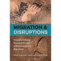 Migration and Disruptions: Toward a Unifying Theory of Ancient and Contemporary Migrations - Paperback