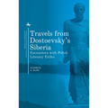 Travels from Dostoevsky's Siberia: Encounters with Polish Literary Exiles - Paperback