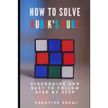 How To Solve Rubik's Cube: Videoguide and Easy To Follow Step by Step - Paperback