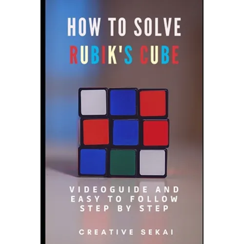 How To Solve Rubik's Cube: Videoguide and Easy To Follow Step by Step - Paperback