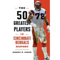 The 50 Greatest Players in Cincinnati Bengals History - Paperback