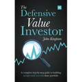 Defensive Value Investor: A Complete Step-By-Step Guide to Building a High-Yield, Low-Risk Share Portfolio - Paperback