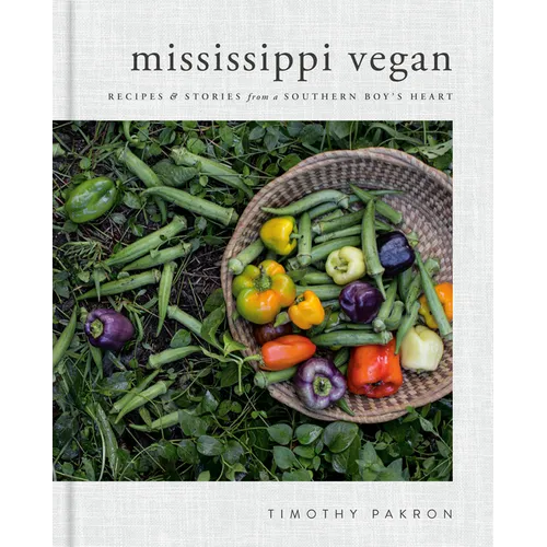 Mississippi Vegan: Recipes and Stories from a Southern Boy's Heart: A Cookbook - Hardcover