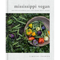 Mississippi Vegan: Recipes and Stories from a Southern Boy's Heart: A Cookbook - Hardcover