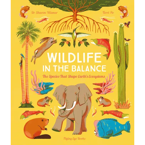 Wildlife in the Balance: The Species That Shape Earth's Ecosystems - Hardcover