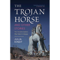 The Trojan Horse and Other Stories: Ten Ancient Creatures That Make Us Human - Hardcover