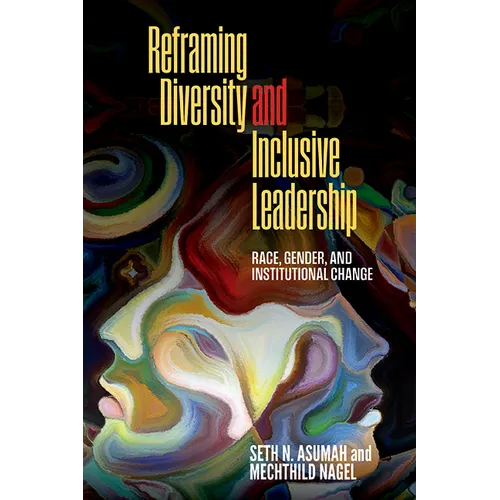 Reframing Diversity and Inclusive Leadership: Race, Gender, and Institutional Change - Paperback