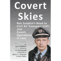Covert Skies: Ron Sutphin's Road to Civil Air Transport (CAT) and Covert Operations in Laos - Hardcover