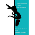 Confessions of a Pole Dancing Priest - Paperback