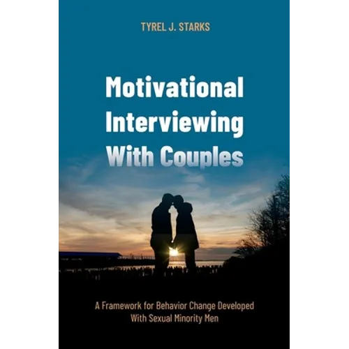 Motivational Interviewing with Couples: A Framework for Behavior Change Developed with Sexual Minority Men - Paperback
