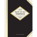 How to Do Things: A Timeless Guide to a Simpler Life - Hardcover