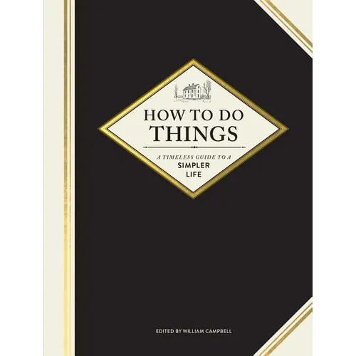 How to Do Things: A Timeless Guide to a Simpler Life - Hardcover